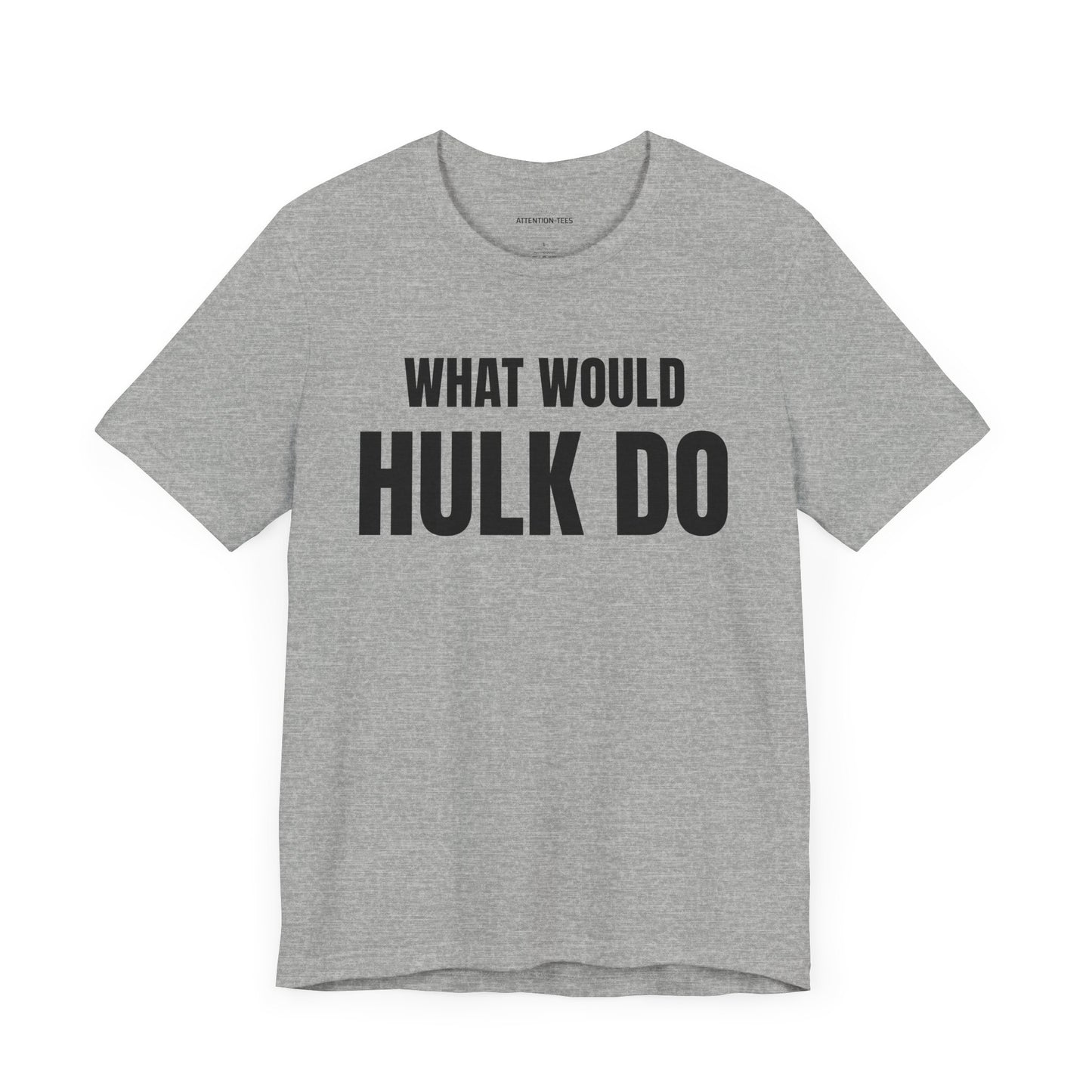 What would Hulk do - Unisex Jersey Short Sleeve T-shirt