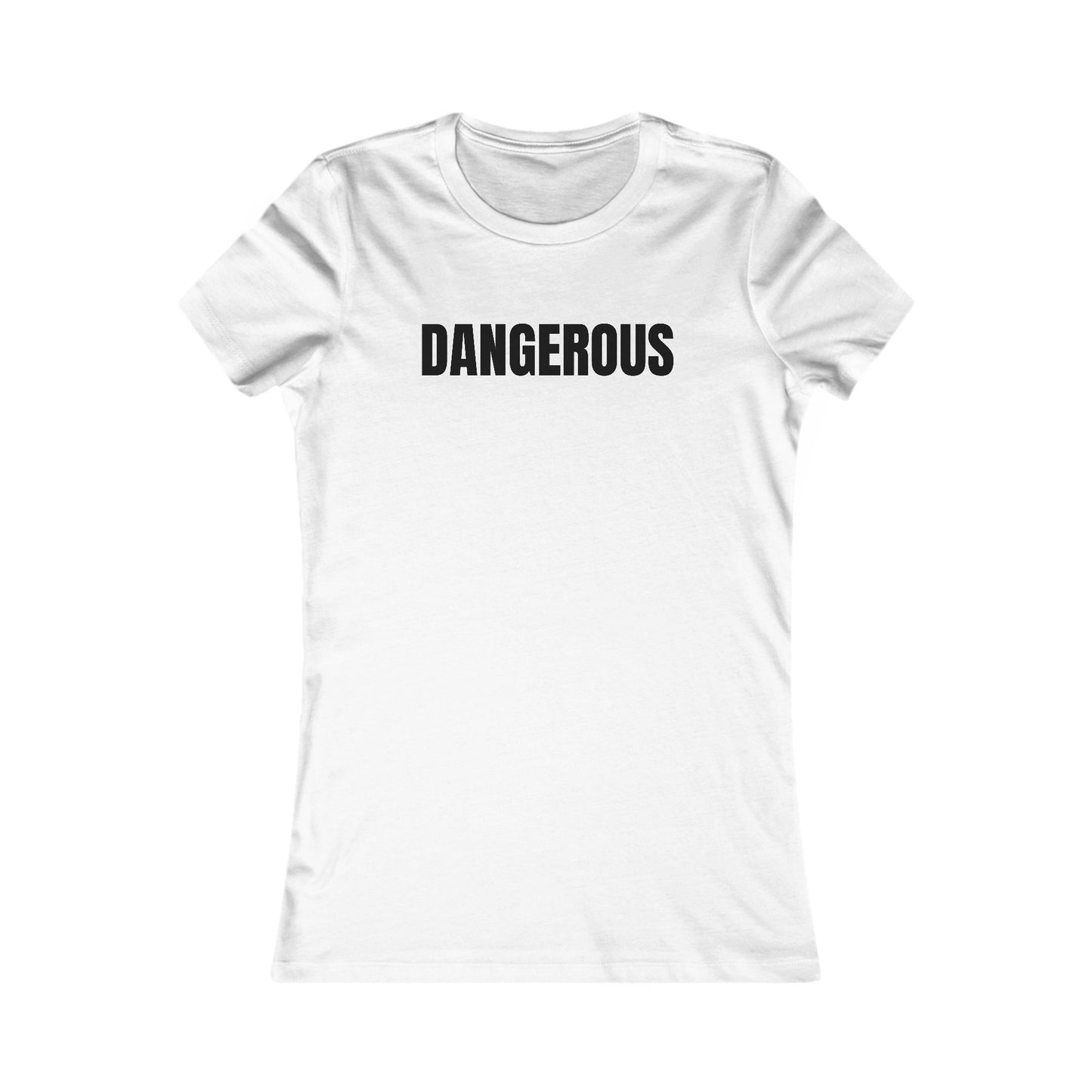 Dangerous - Women's Favorite T-shirt