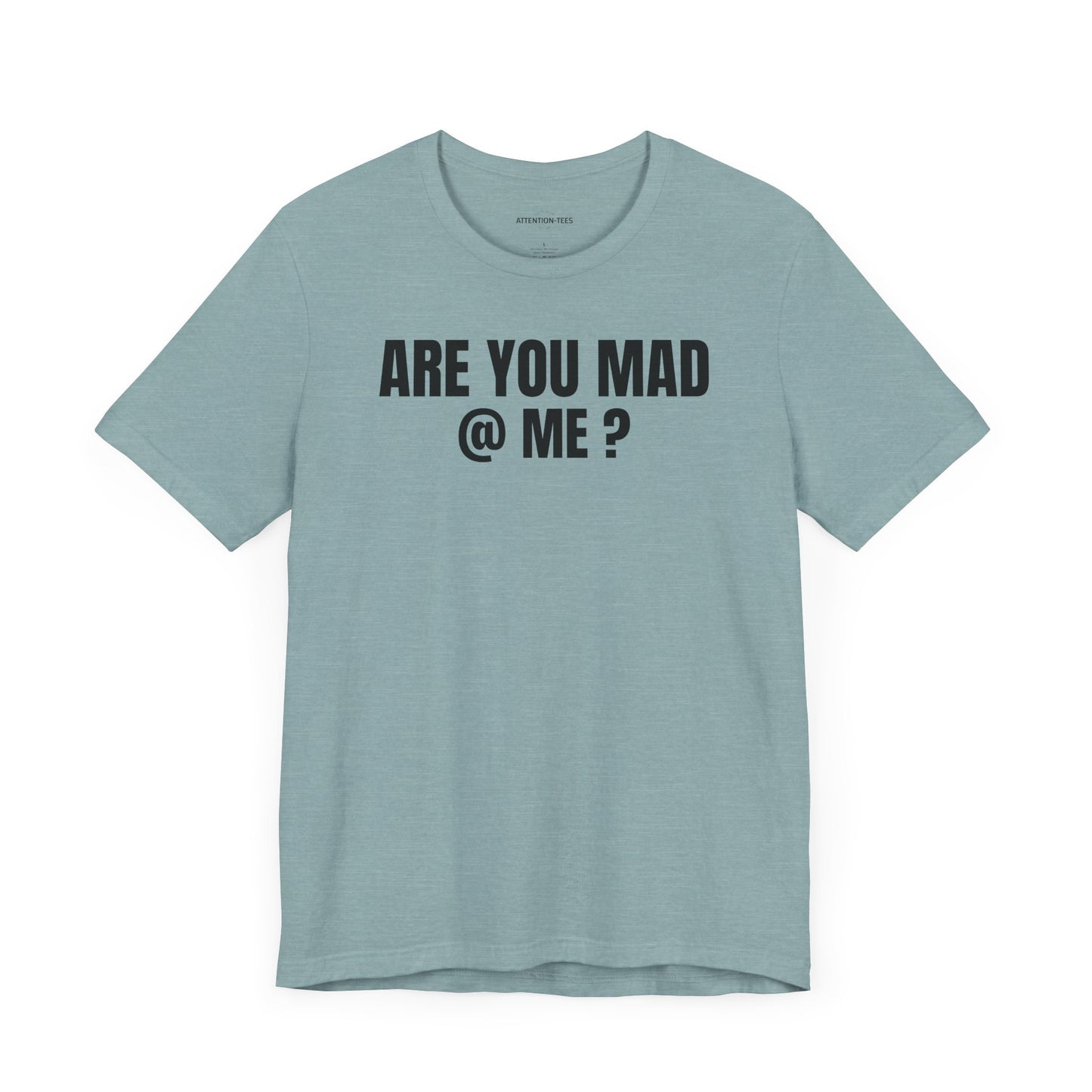 Are You Mad at Me? - Sarcastic Unisex T-shirt