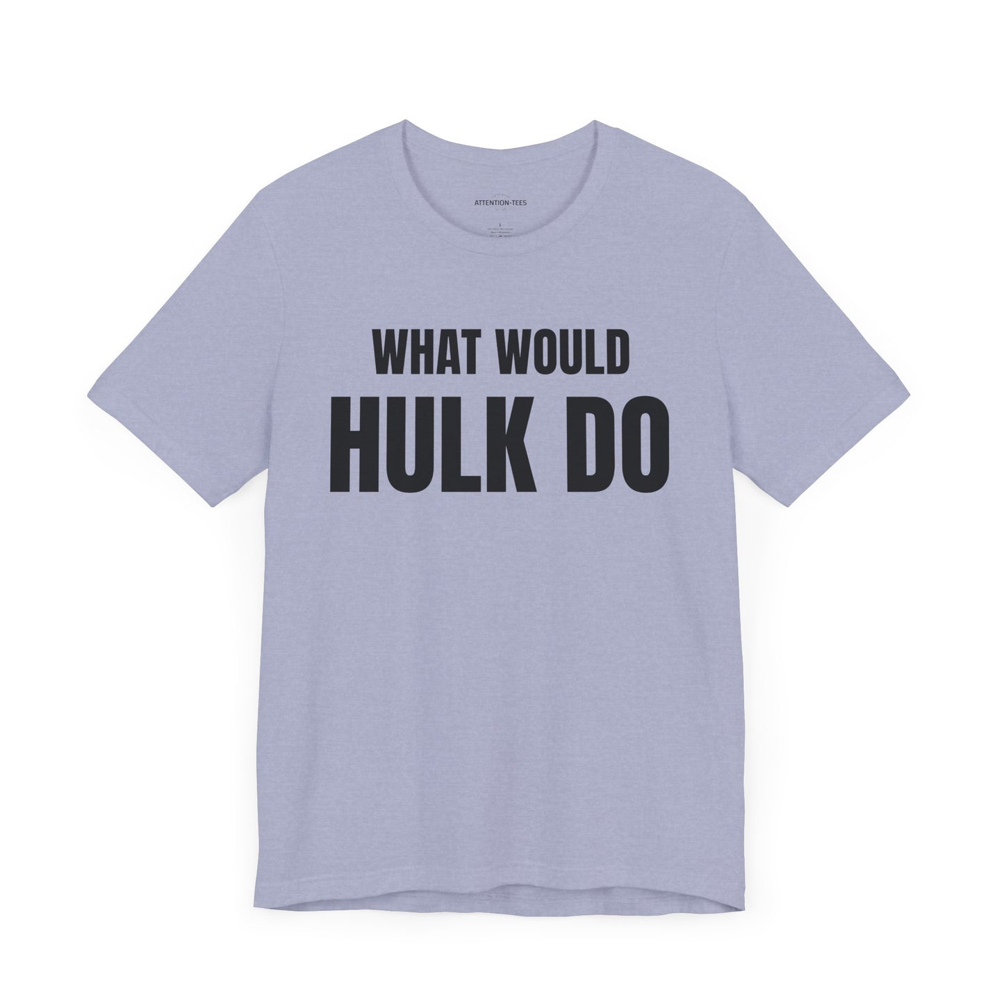 What would Hulk do - Unisex Jersey Short Sleeve T-shirt