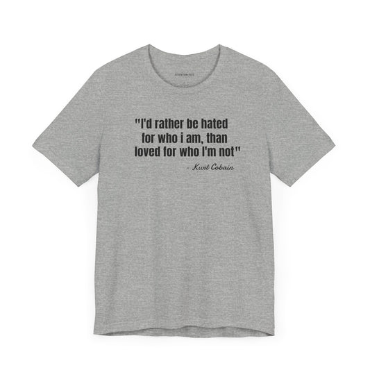 I'd rather be hated... Kurt Cobain Quote - Unisex Jersey Short Sleeve T-shirt