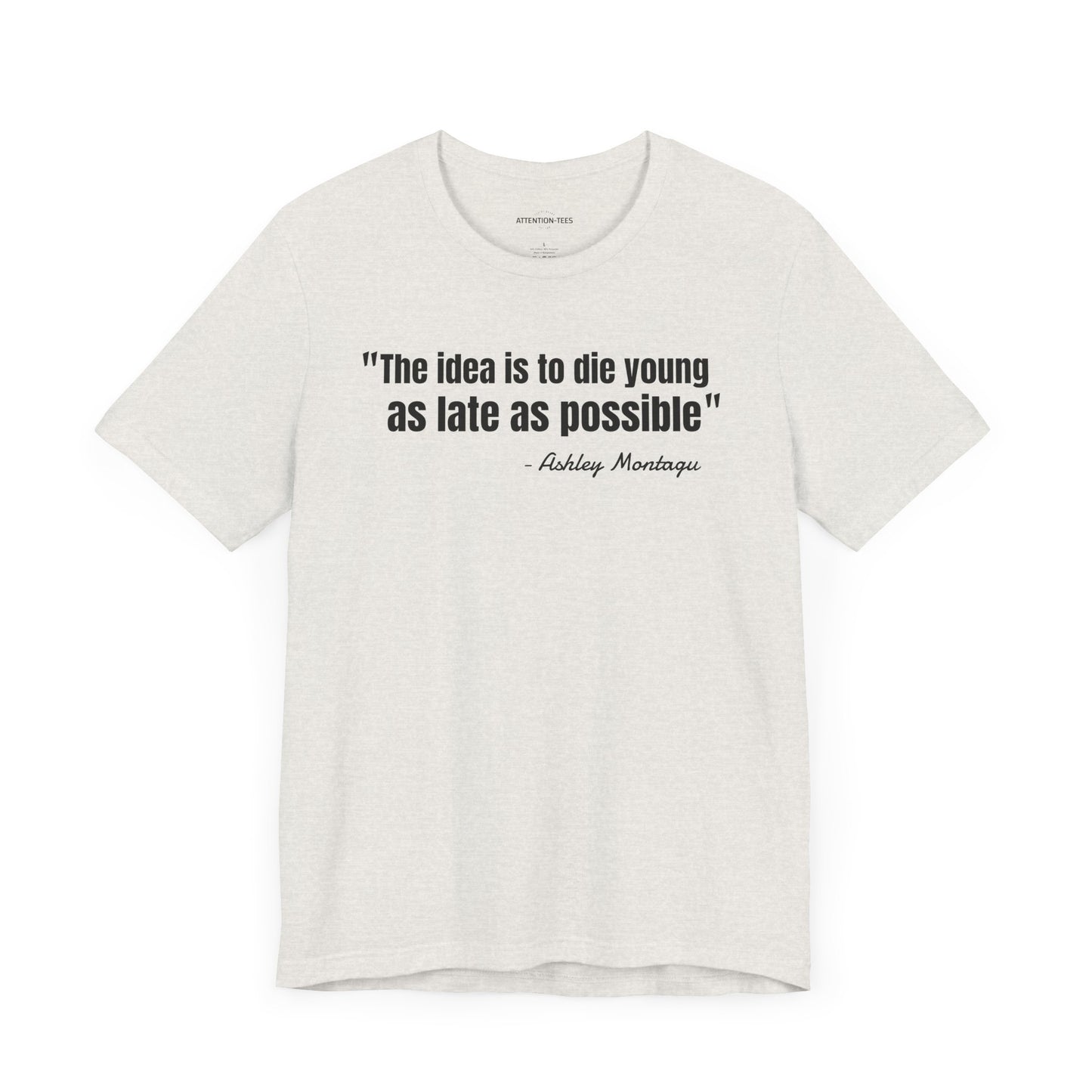 Die young as late as possible Ashley Montagu Quote - Unisex Jersey Short Sleeve T-shirt