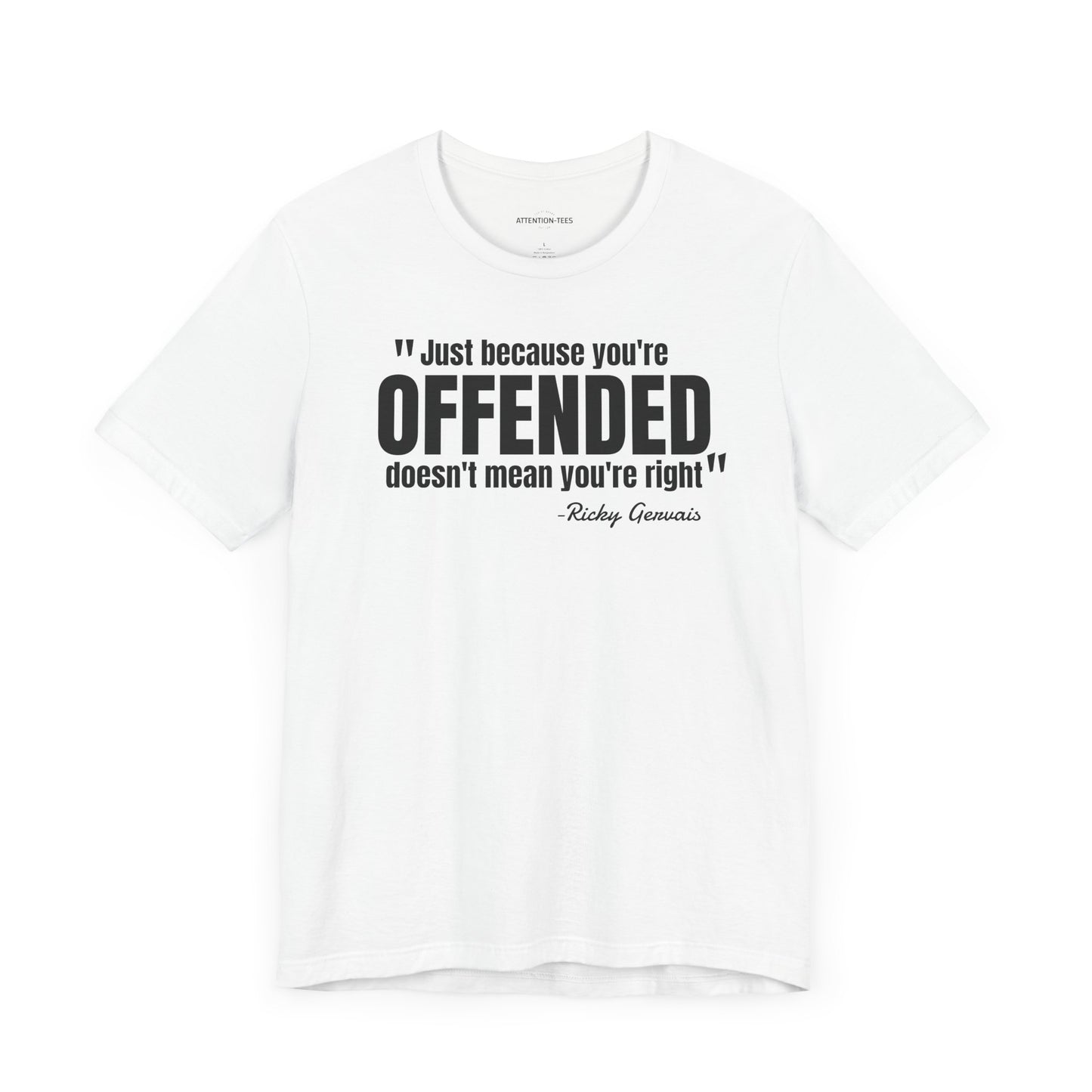 Just because you're offended - Ricky Gervais quote - Unisex Jersey Short Sleeve T-shirt