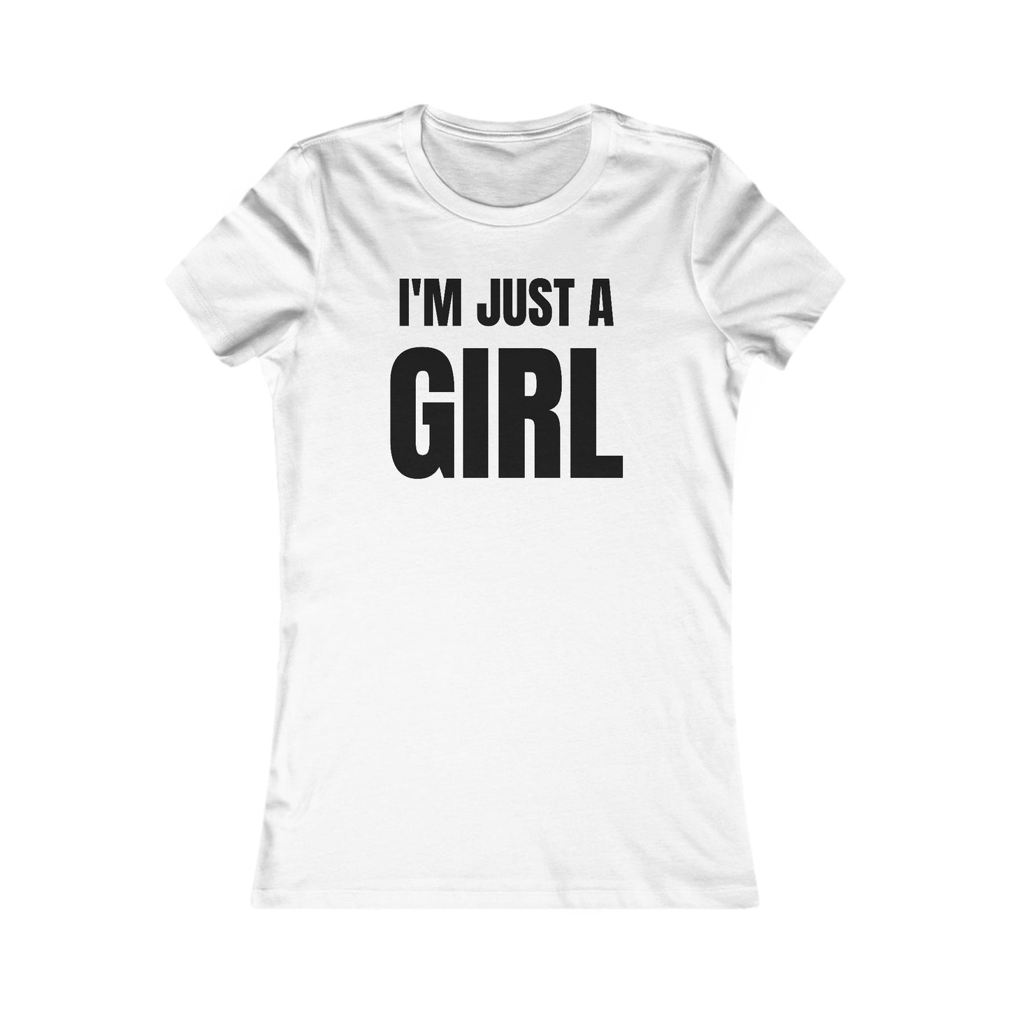 I'm Just A Girl - Women's Favorite Tee
