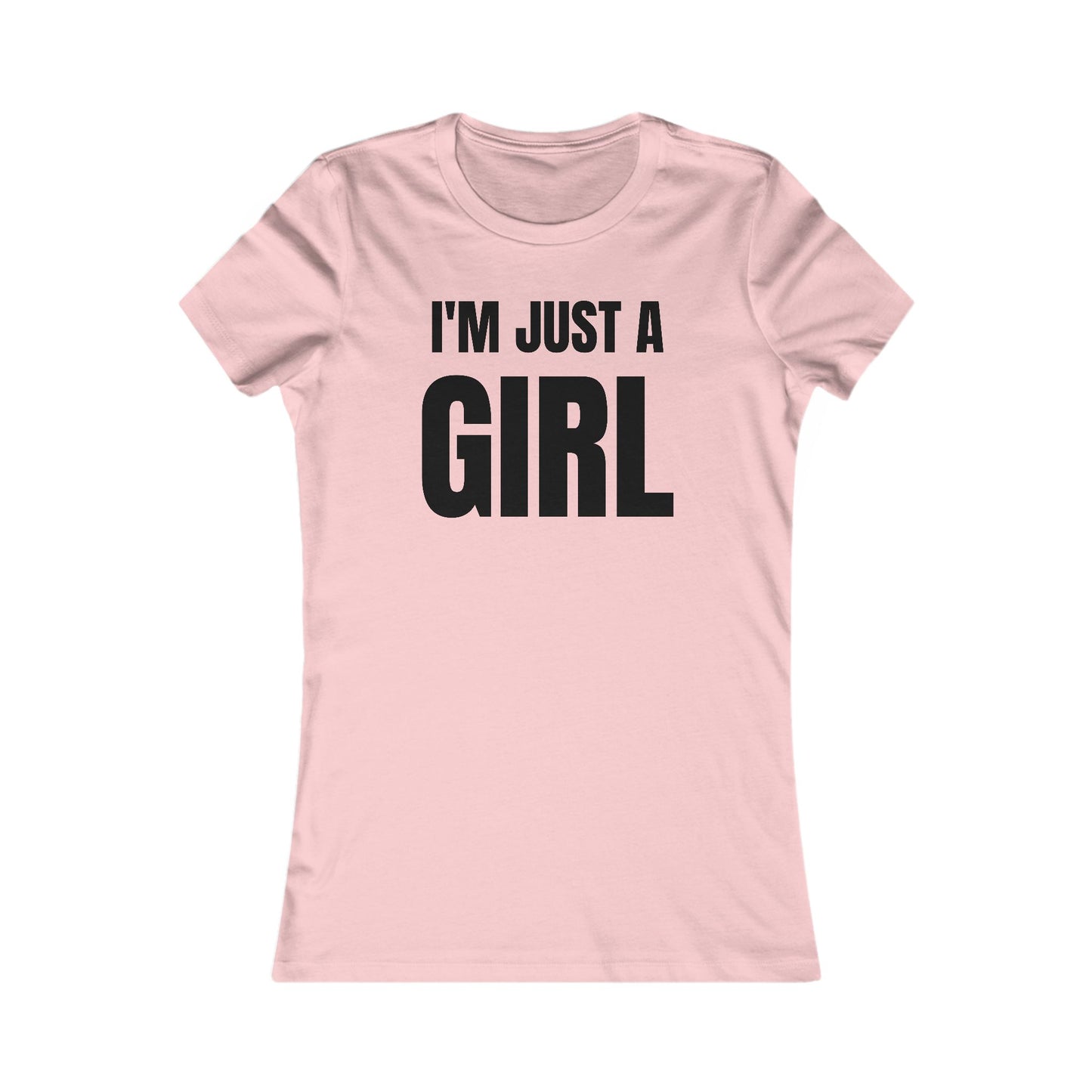 I'm Just A Girl - Women's Favorite Tee
