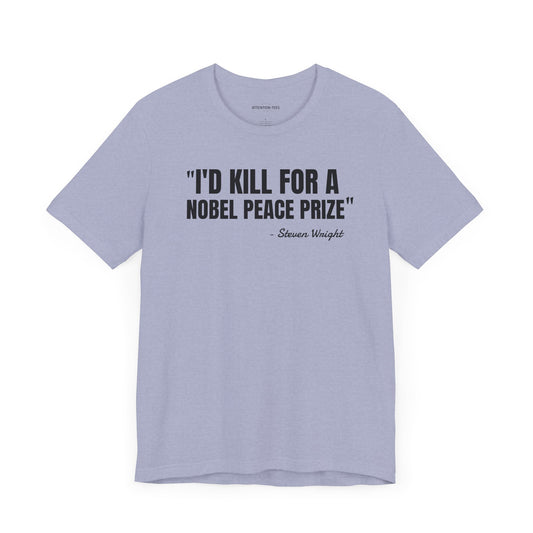 I'd kill for a Nobel Peace Prize Steven Wright Quote - Unisex Jersey SS T-shirt