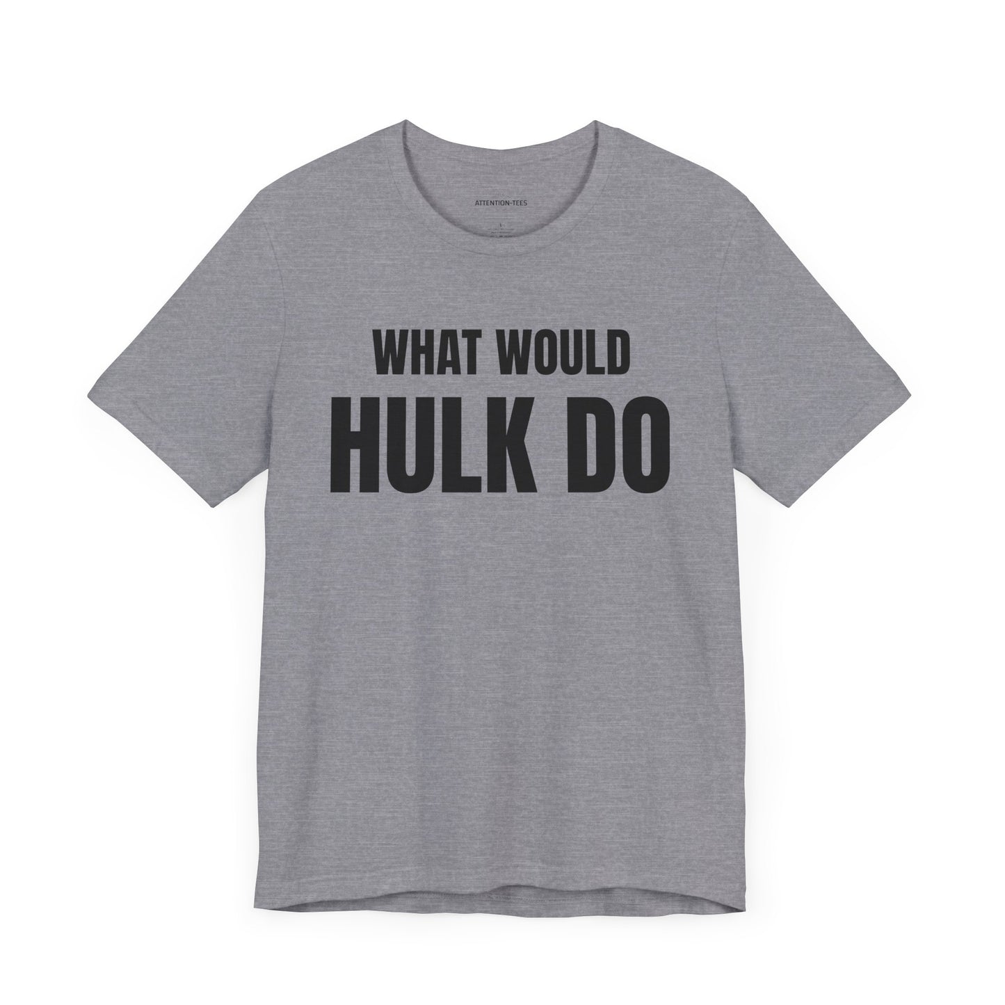 What would Hulk do - Unisex Jersey Short Sleeve T-shirt