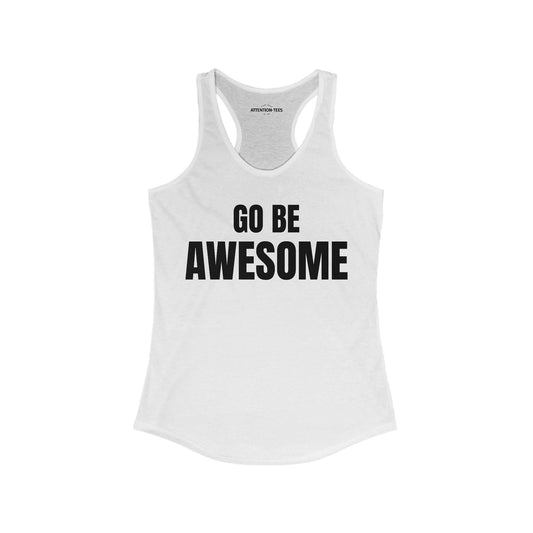 Go Be Awesome - Women's Ideal Racerback Tank