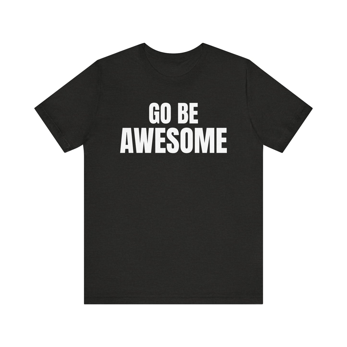 Go Be Awesome - Unisex Jersey Short Sleeve T-Shirt