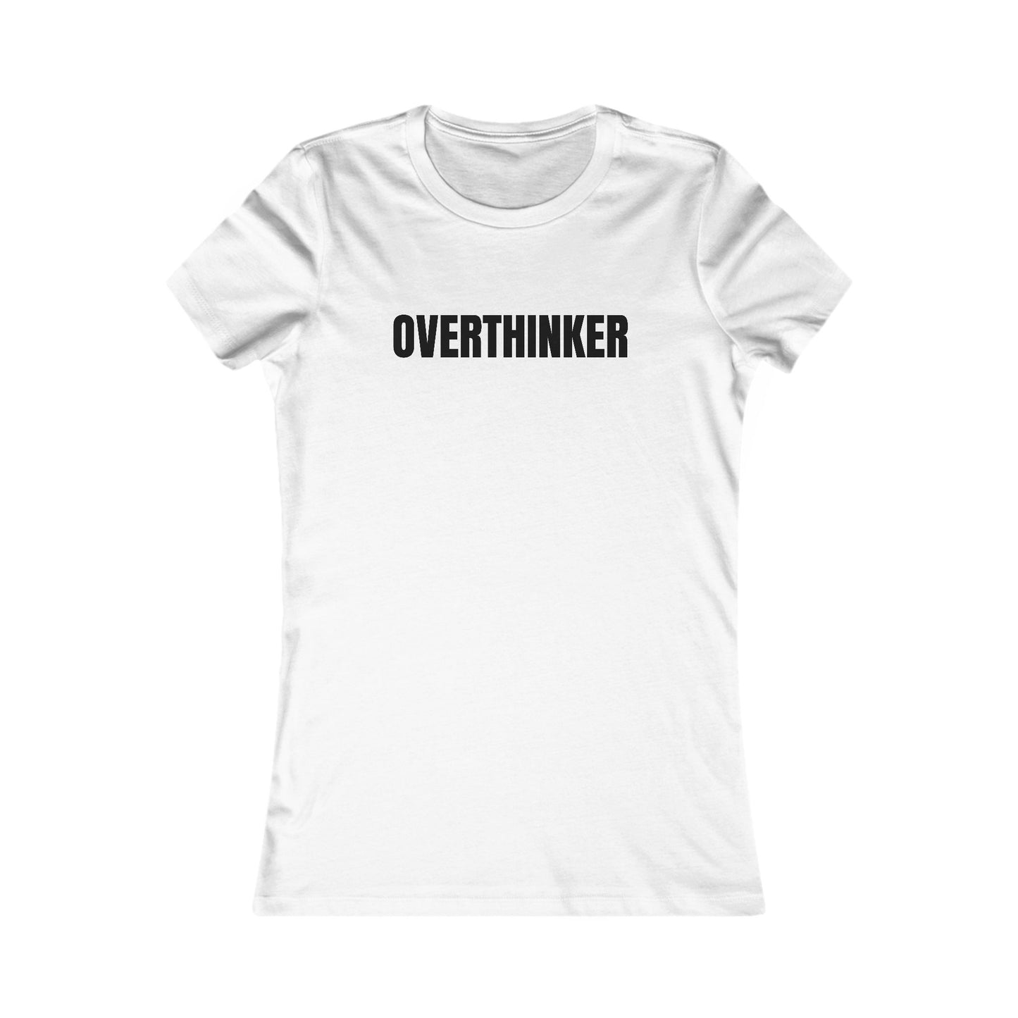 Overthinker - Women's Favorite T-shirt