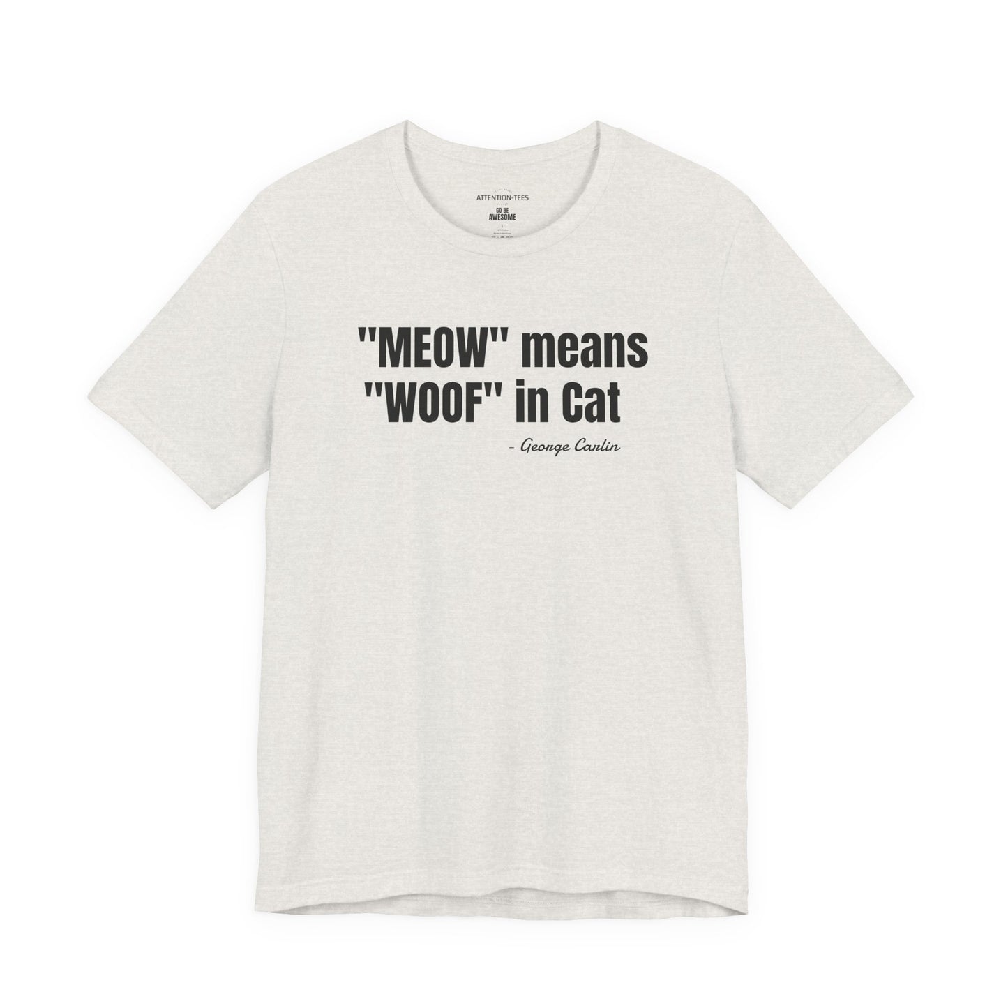 Meow Means Woof in Cat George Carlin Quote - Unisex Jersey Short Sleeve T-shirt