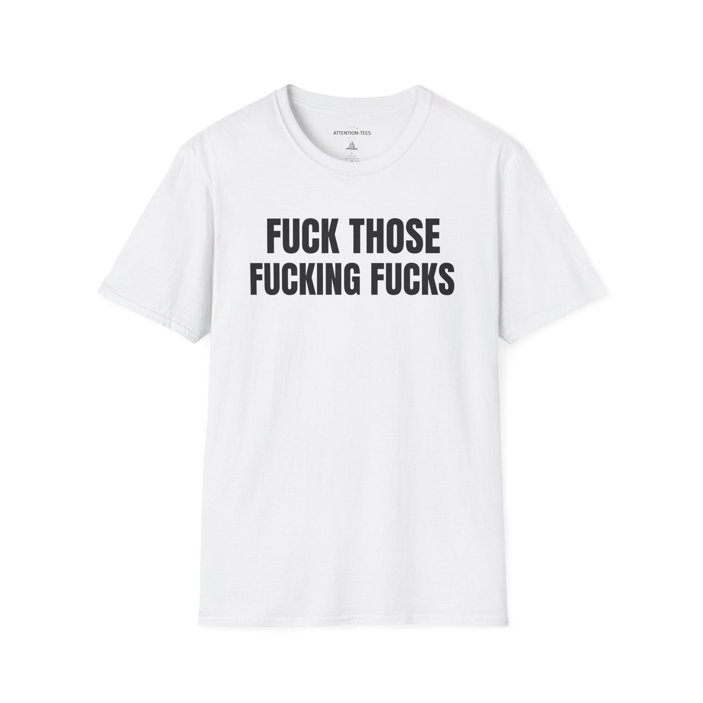 Graphic T-Shirt — "Fuck Those Fucking Fucks" Bold Statement Tee