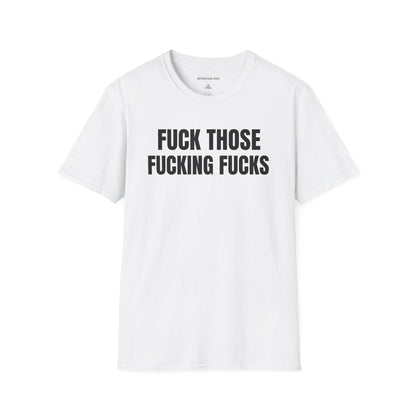 Graphic T-Shirt — "Fuck Those Fucking Fucks" Bold Statement Tee