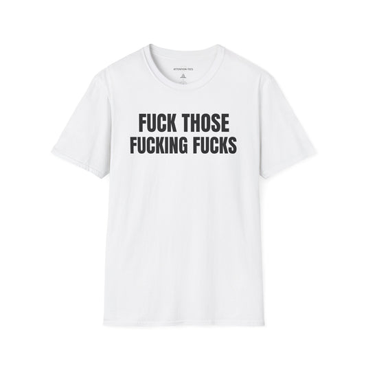 Graphic T-Shirt — "Fuck Those Fucking Fucks" Bold Statement Tee