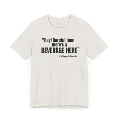Hey, careful man...Jeffrey "The Dude" Lebowski Quote - Unisex Jersey Short Sleeve T-shirt