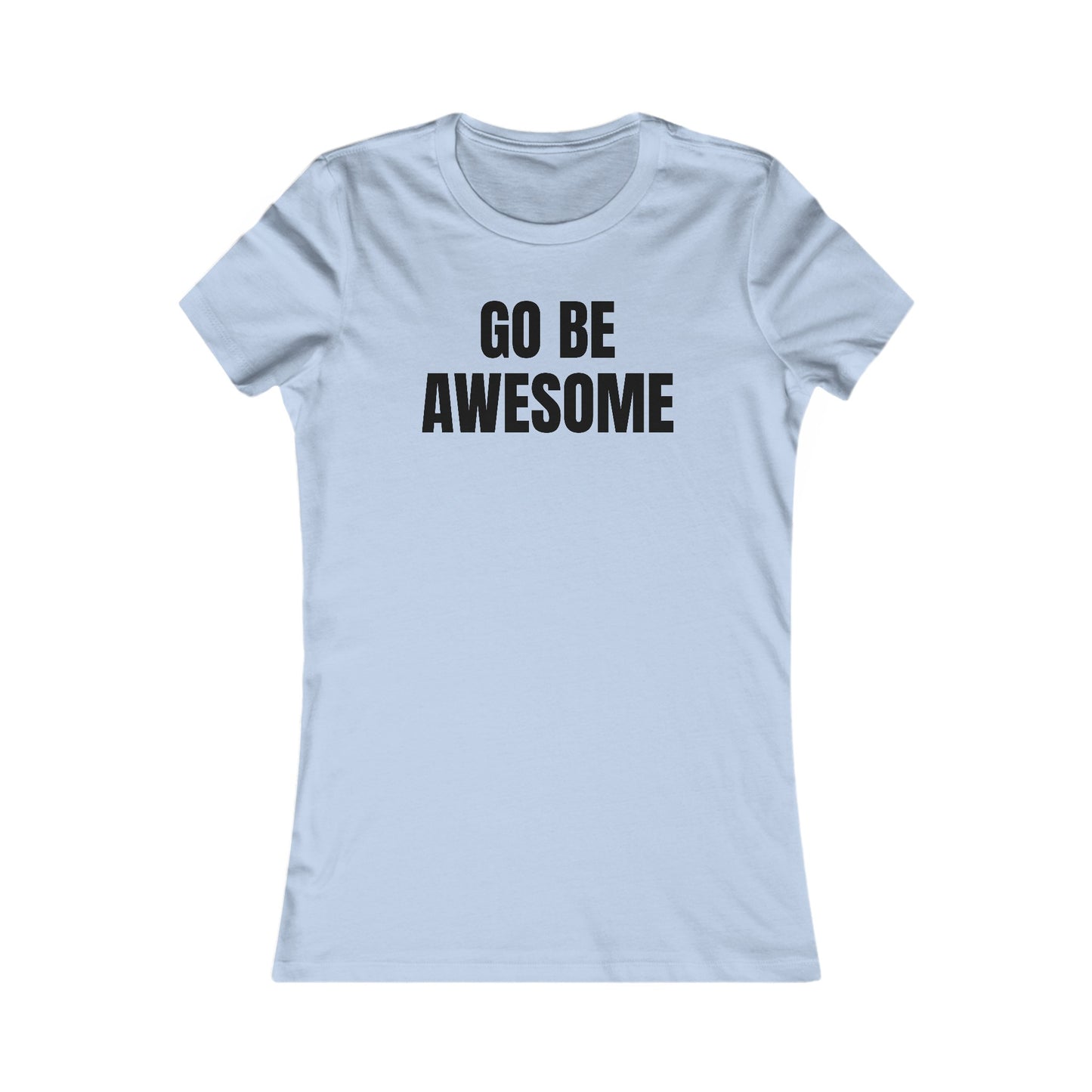 Go Be Awesome - Women's Favorite Tee
