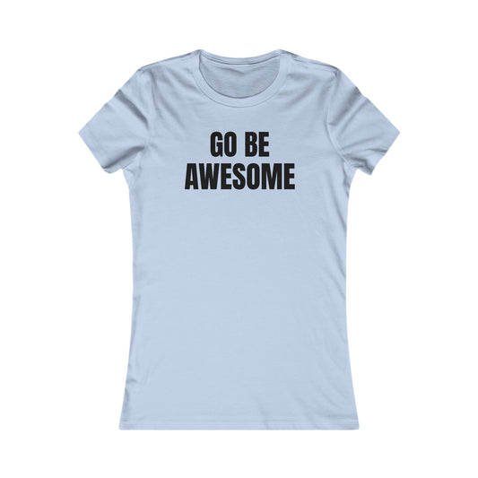 Go Be Awesome - Women's Favorite Tee