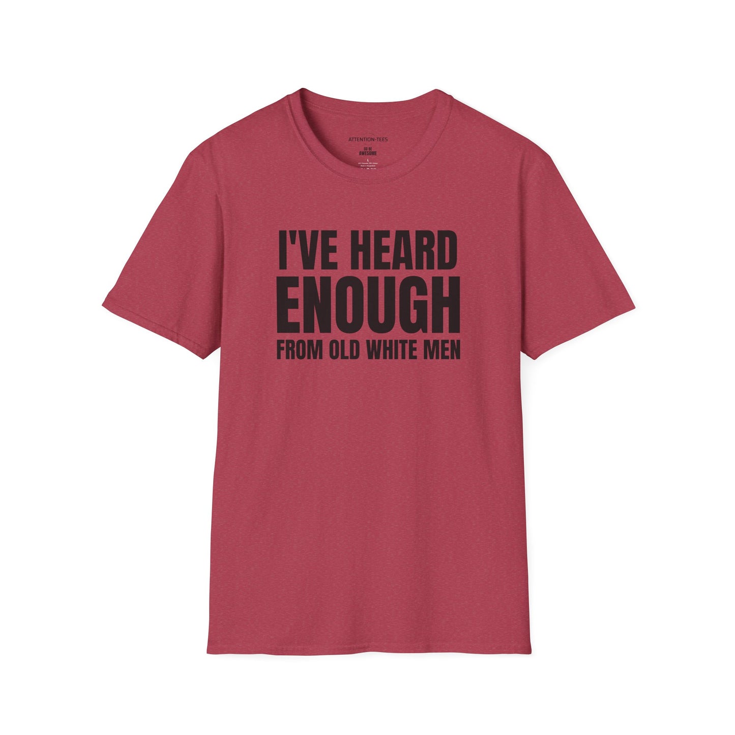 Statement T-Shirt — "I've Heard Enough From Old White Men" Political Protest Tee