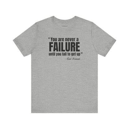 You are never a failure until you fail to get up Evel Knievel Quote - Unisex Jersey SS T-shirt