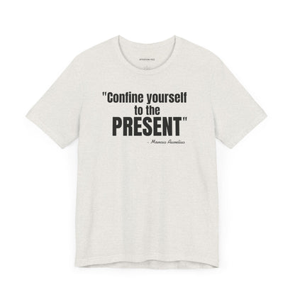 Confine yourself to the present Stoic Marcus Aurelius Quote - Unisex Jersey SS T-shirt