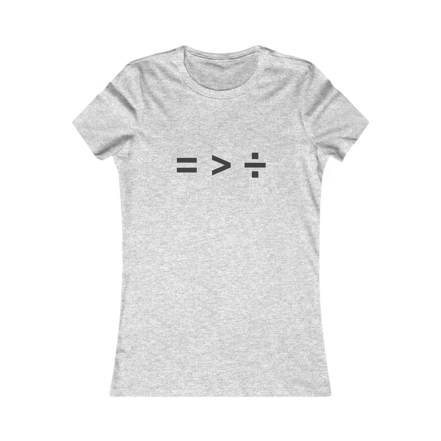 Equal greater than Divided - Women's Favorite T-shirt
