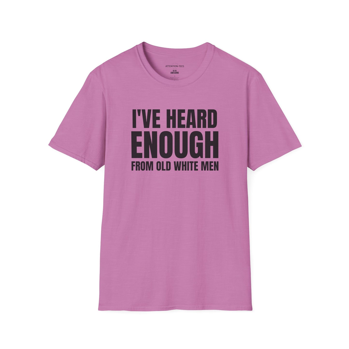 Statement T-Shirt — "I've Heard Enough From Old White Men" Political Protest Tee