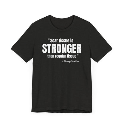 Scar Tissue is stronger... Henry Rollins Quote - Unisex Jersey SS T-shirt