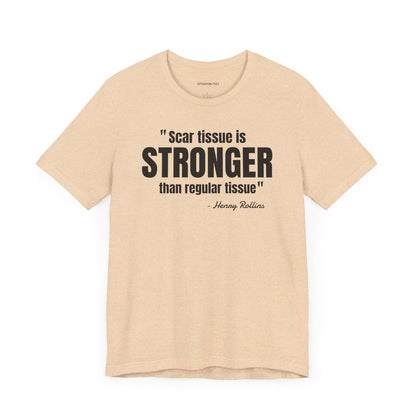 Scar Tissue is stronger... Henry Rollins Quote - Unisex Jersey SS T-shirt