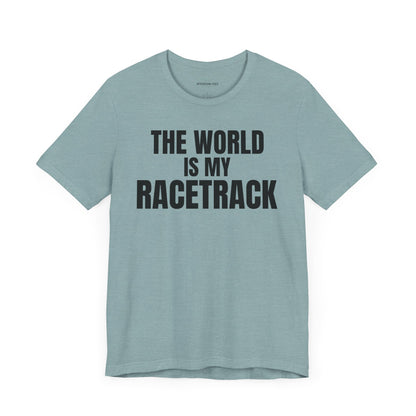 The world is my racetrack - Unisex Jersey Short Sleeve T-shirt