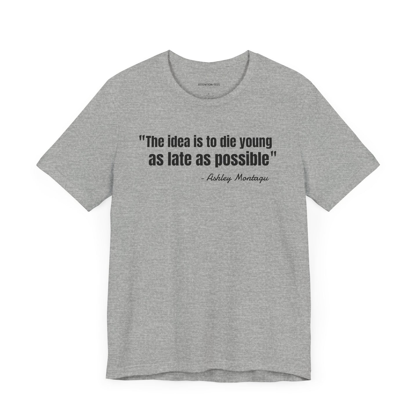 Die young as late as possible Ashley Montagu Quote - Unisex Jersey Short Sleeve T-shirt