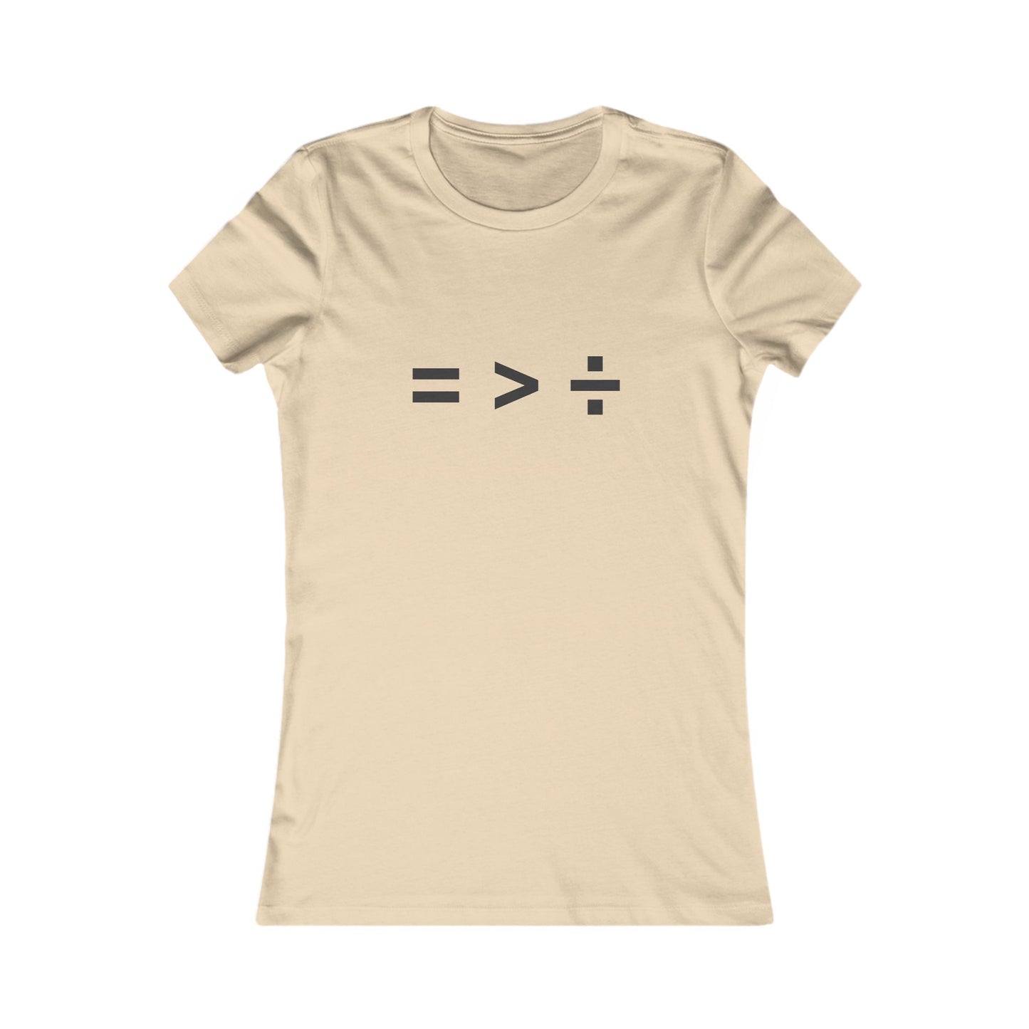 Equal greater than Divided - Women's Favorite T-shirt