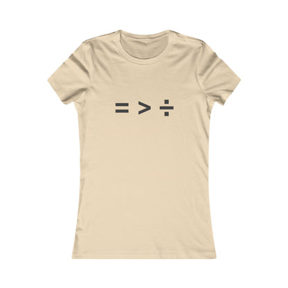 Equal greater than Divided - Women's Favorite T-shirt
