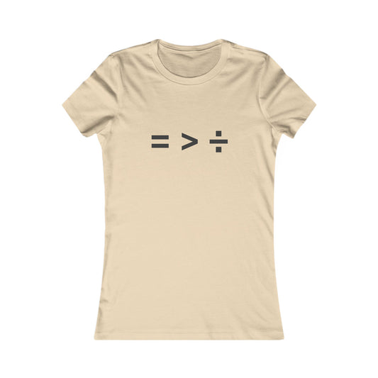 Equal greater than Divided - Women's Favorite T-shirt