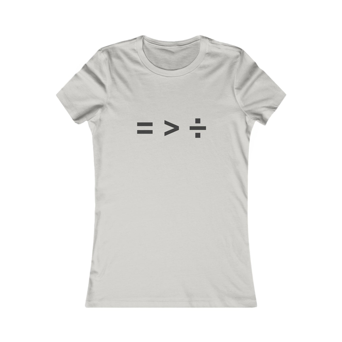 Equal greater than Divided - Women's Favorite T-shirt