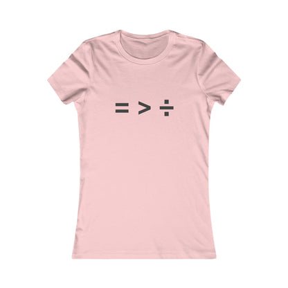 Equal greater than Divided - Women's Favorite T-shirt