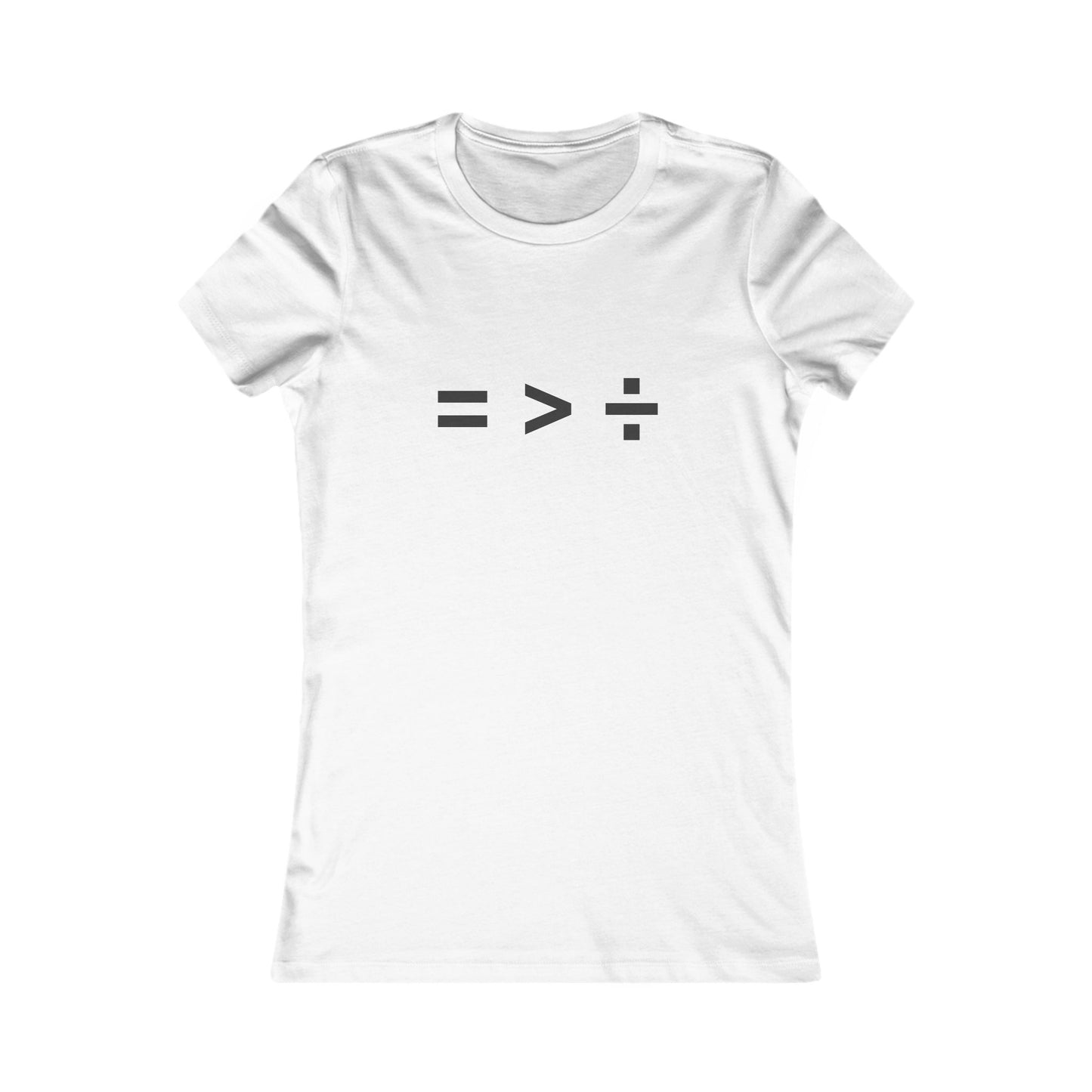 Equal greater than Divided - Women's Favorite T-shirt
