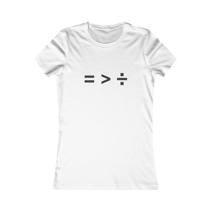 Equal greater than Divided - Women's Favorite T-shirt