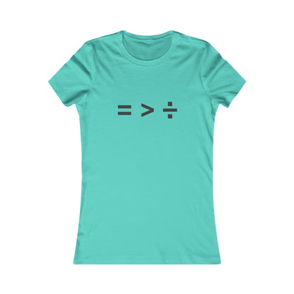 Equal greater than Divided - Women's Favorite T-shirt
