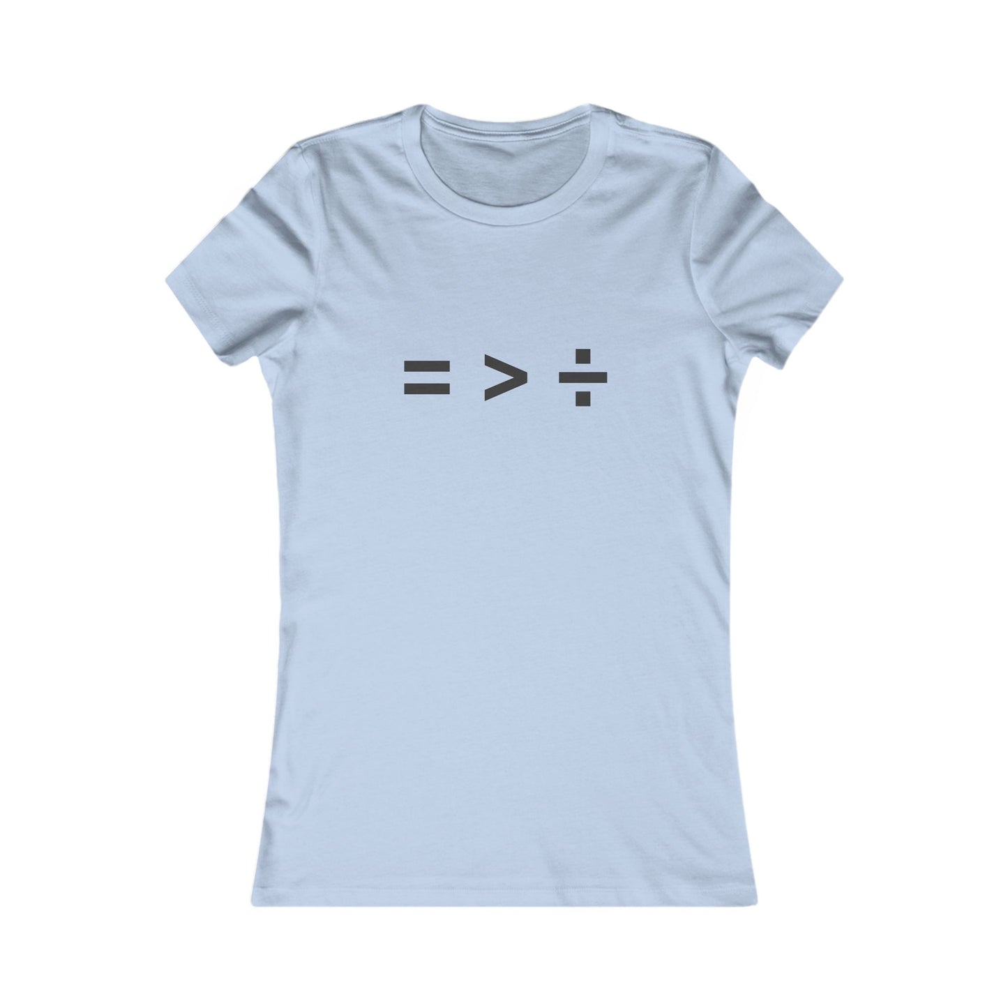 Equal greater than Divided - Women's Favorite T-shirt