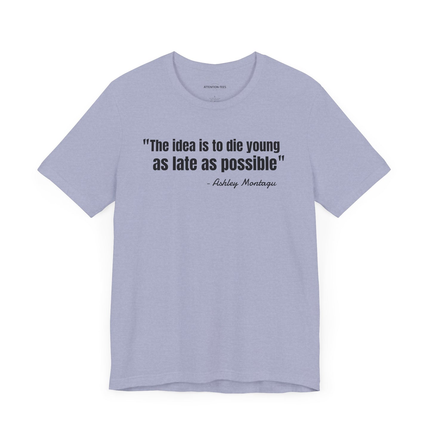 Die young as late as possible Ashley Montagu Quote - Unisex Jersey Short Sleeve T-shirt