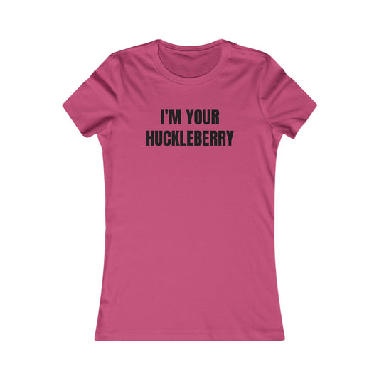 I'm Your Huckleberry - Women's Favorite T-shirt