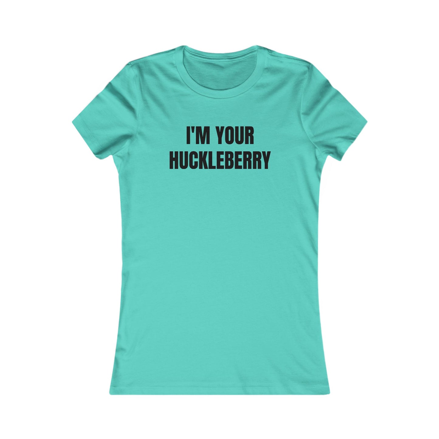 I'm Your Huckleberry - Women's Favorite T-shirt