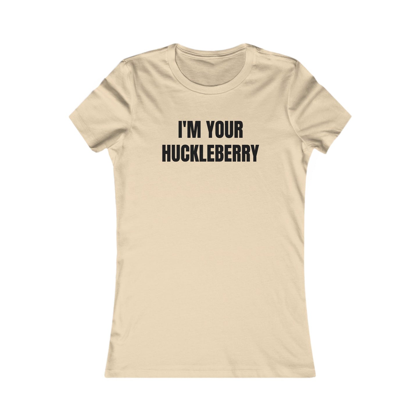 I'm Your Huckleberry - Women's Favorite T-shirt