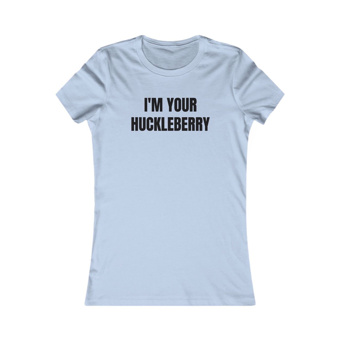 I'm Your Huckleberry - Women's Favorite T-shirt