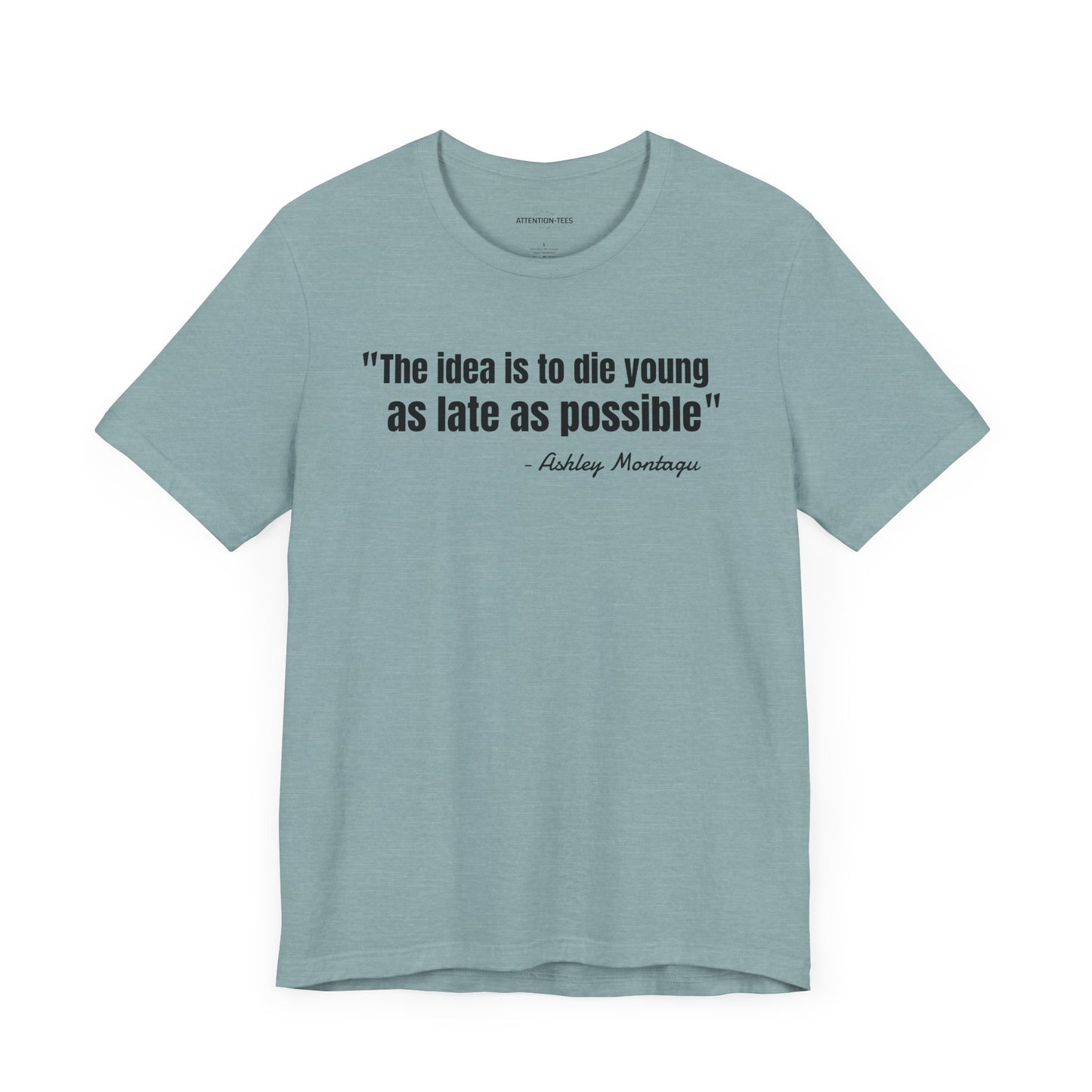 Die young as late as possible Ashley Montagu Quote - Unisex Jersey Short Sleeve T-shirt