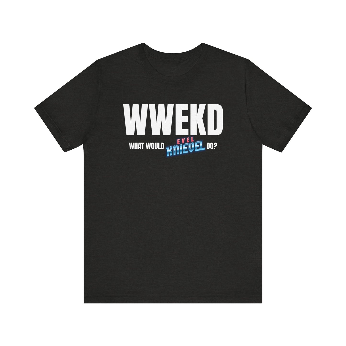 What Would Evel Knievel Do - Unisex Jersey Short Sleeve T-Shirt