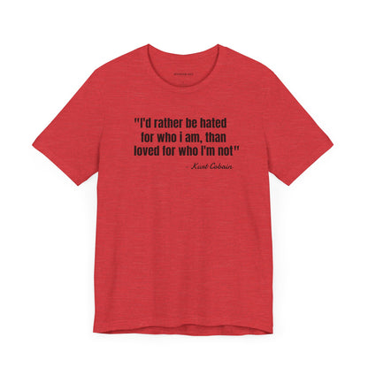 I'd rather be hated... Kurt Cobain Quote - Unisex Jersey Short Sleeve T-shirt