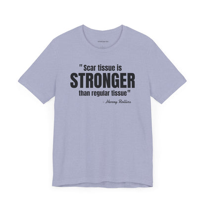 Scar Tissue is stronger... Henry Rollins Quote - Unisex Jersey SS T-shirt