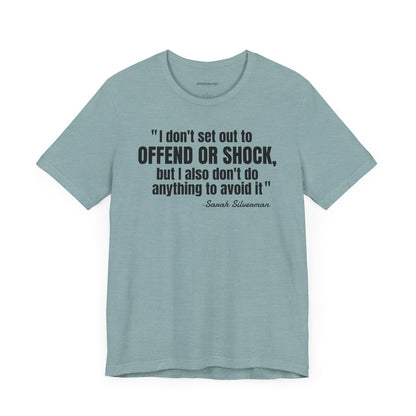 I Don't set out to offend Sarah Silverman - Quote - Unisex Jersey Short Sleeve T-shirt