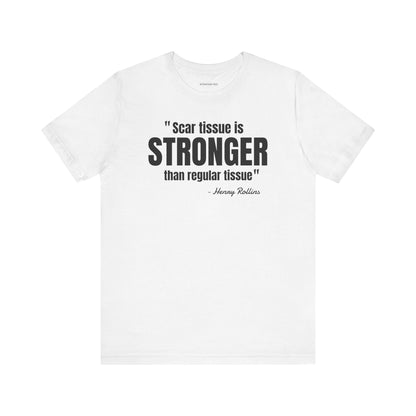 Scar Tissue is stronger... Henry Rollins Quote - Unisex Jersey SS T-shirt